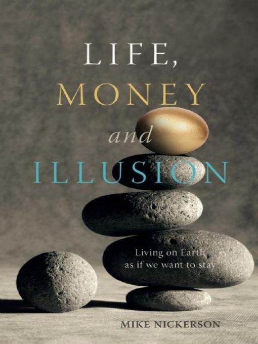 Title details for Life, Money and Illusion by Mike Nickerson - Wait list